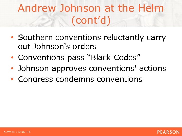 Andrew Johnson at the Helm (cont’d) • Southern conventions reluctantly carry out Johnson's orders