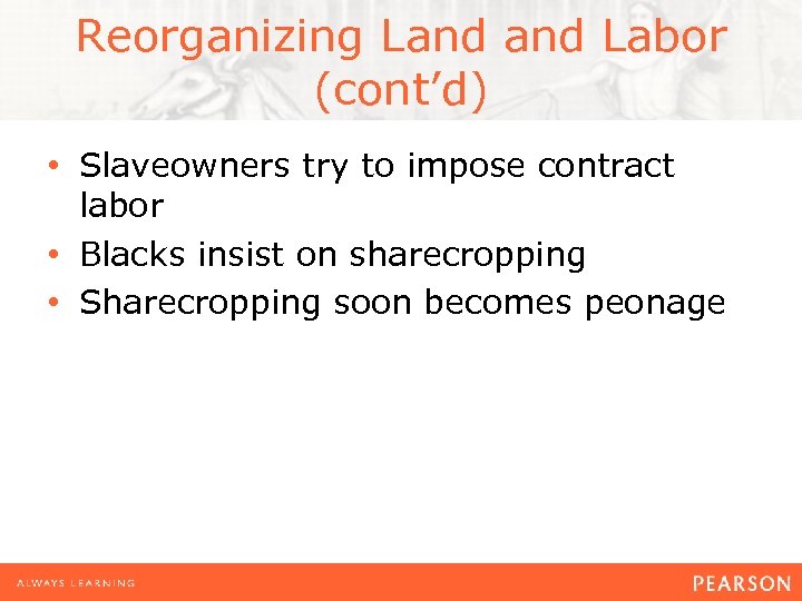 Reorganizing Land Labor (cont’d) • Slaveowners try to impose contract labor • Blacks insist