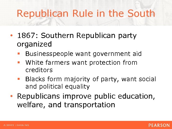 Republican Rule in the South • 1867: Southern Republican party organized § Businesspeople want