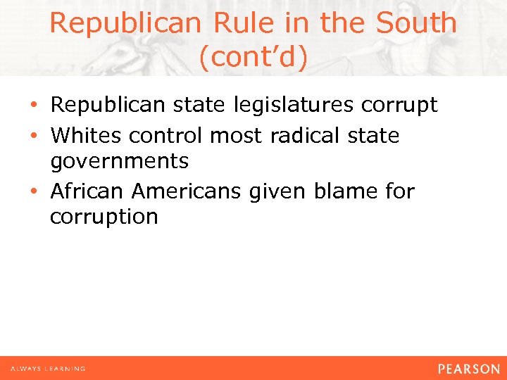Republican Rule in the South (cont’d) • Republican state legislatures corrupt • Whites control