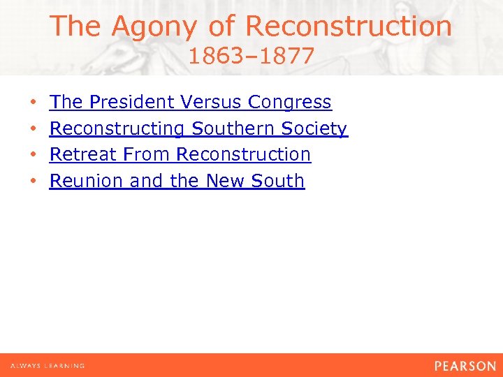 The Agony of Reconstruction 1863– 1877 • • The President Versus Congress Reconstructing Southern