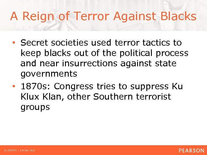A Reign of Terror Against Blacks • Secret societies used terror tactics to keep