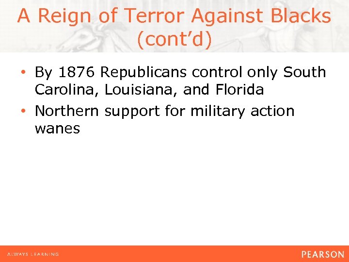 A Reign of Terror Against Blacks (cont’d) • By 1876 Republicans control only South