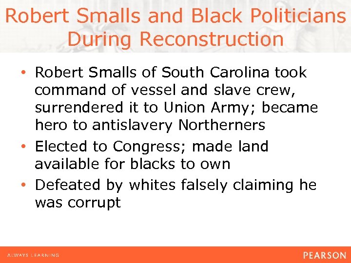 Robert Smalls and Black Politicians During Reconstruction • Robert Smalls of South Carolina took