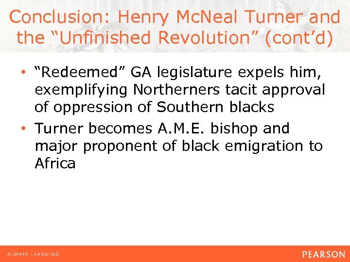 Conclusion: Henry Mc. Neal Turner and the “Unfinished Revolution” (cont’d) • “Redeemed” GA legislature