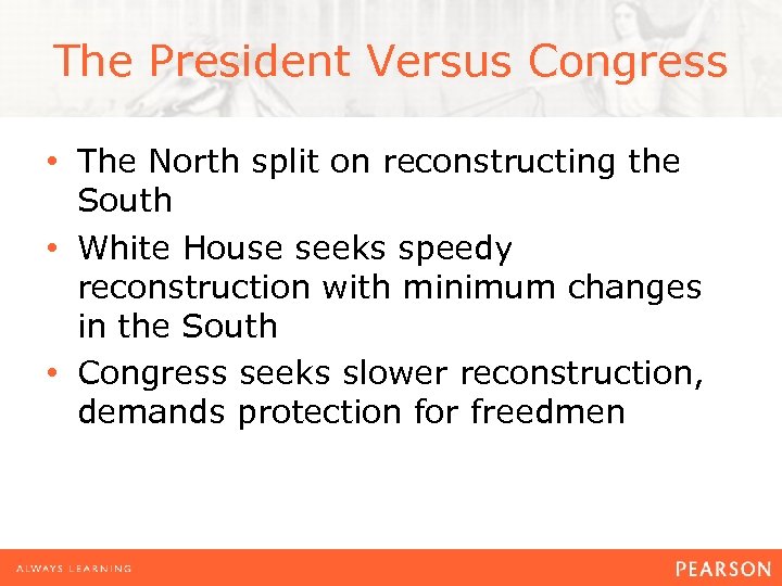 The President Versus Congress • The North split on reconstructing the South • White