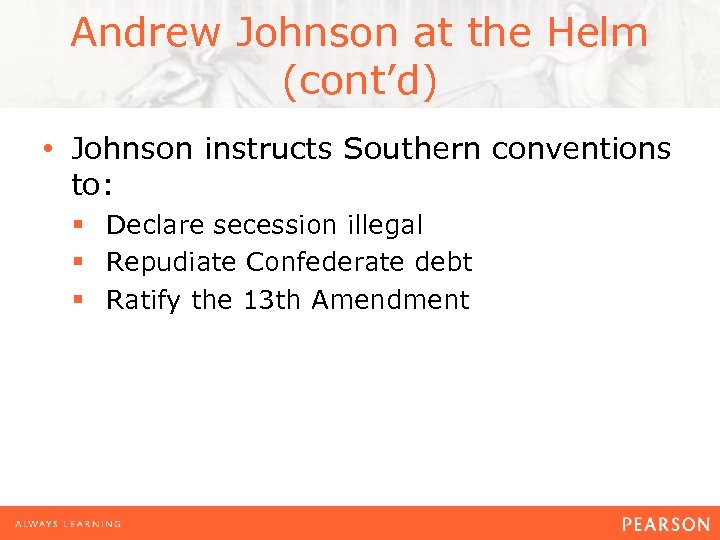Andrew Johnson at the Helm (cont’d) • Johnson instructs Southern conventions to: § Declare