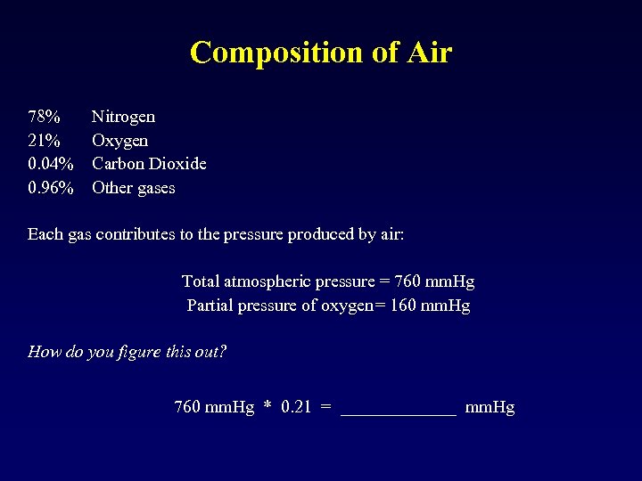 Composition of Air 78% Nitrogen 21% Oxygen 0. 04% Carbon Dioxide 0. 96% Other