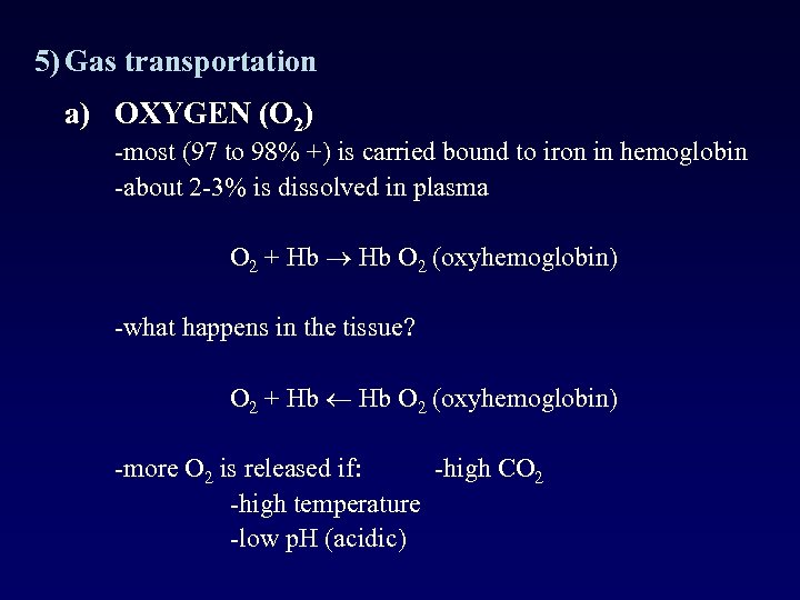 5) Gas transportation a) OXYGEN (O 2) -most (97 to 98% +) is carried