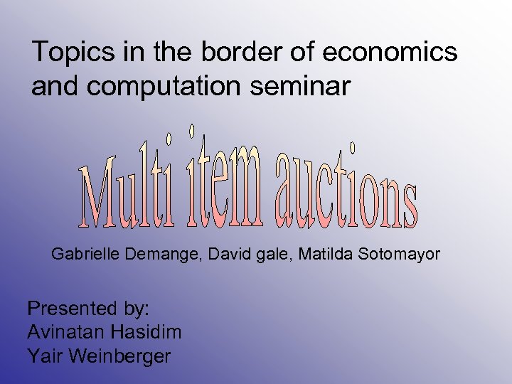 Topics in the border of economics and computation seminar Gabrielle Demange, David gale, Matilda