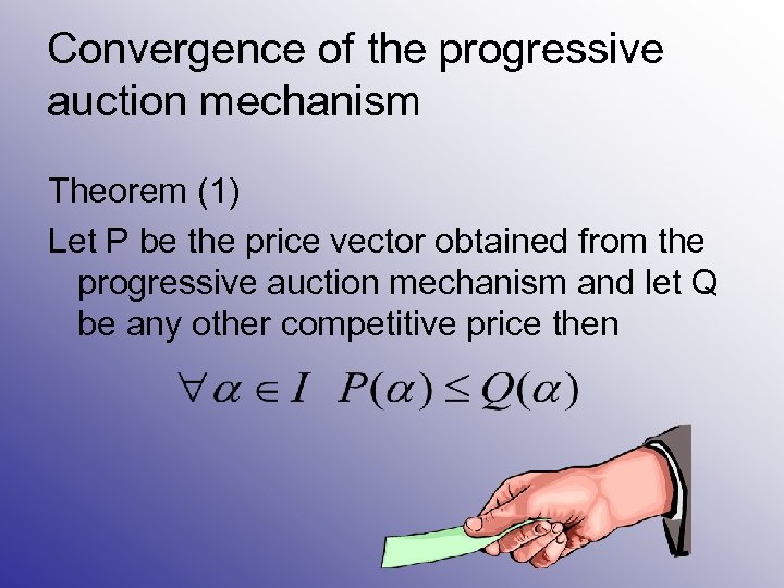 Convergence of the progressive auction mechanism Theorem (1) Let P be the price vector