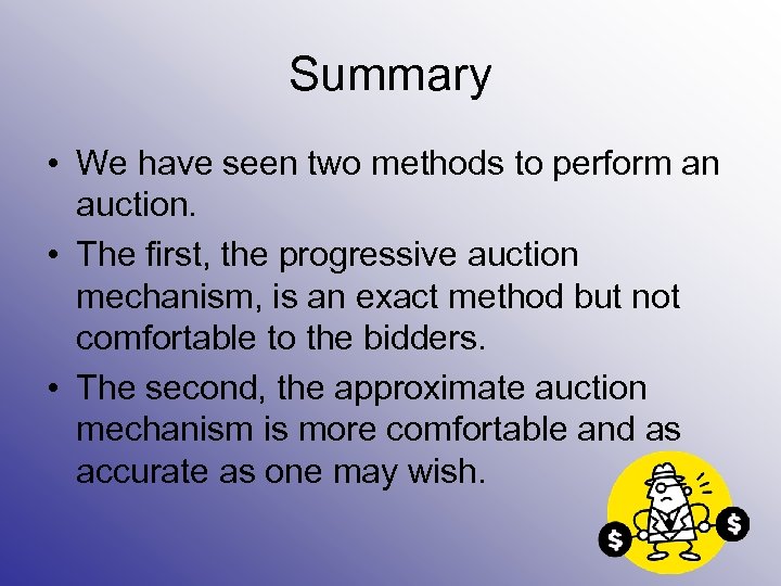 Summary • We have seen two methods to perform an auction. • The first,