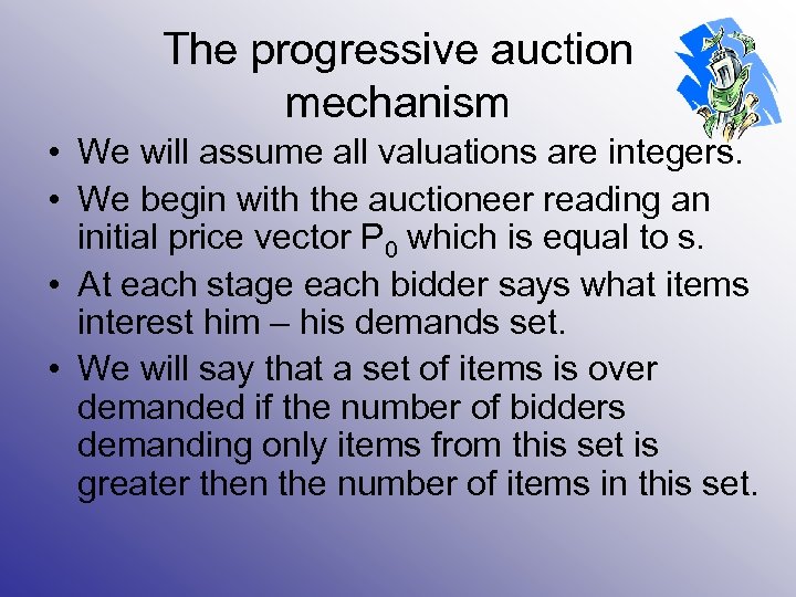 The progressive auction mechanism • We will assume all valuations are integers. • We