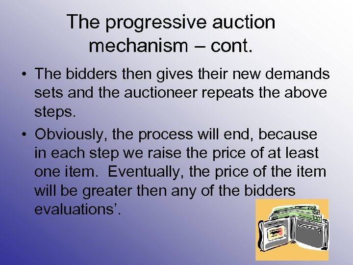 The progressive auction mechanism – cont. • The bidders then gives their new demands