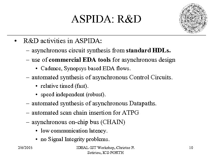 ASPIDA: R&D • R&D activities in ASPIDA: – asynchronous circuit synthesis from standard HDLs.