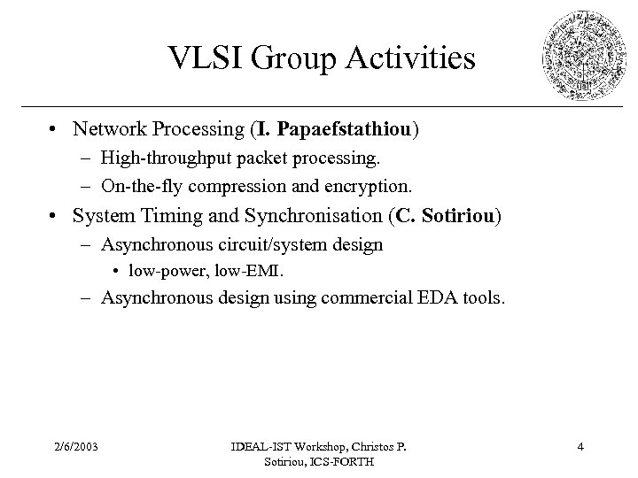 VLSI Group Activities • Network Processing (I. Papaefstathiou) – High-throughput packet processing. – On-the-fly