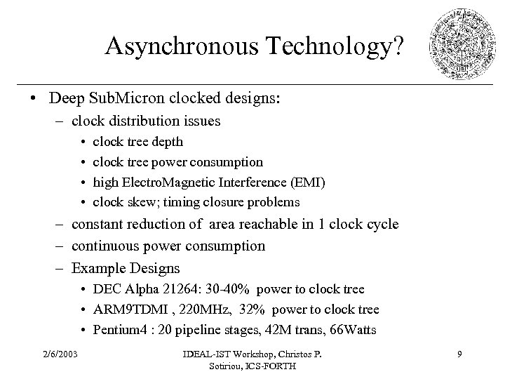 Asynchronous Technology? • Deep Sub. Micron clocked designs: – clock distribution issues • •