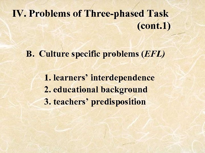 IV. Problems of Three-phased Task (cont. 1) B. Culture specific problems (EFL) 1. learners’
