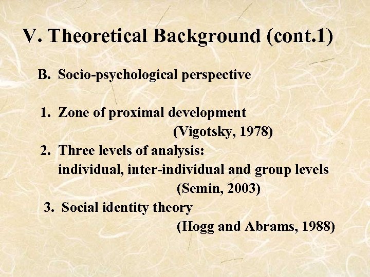 V. Theoretical Background (cont. 1) B. Socio-psychological perspective 1. Zone of proximal development (Vigotsky,