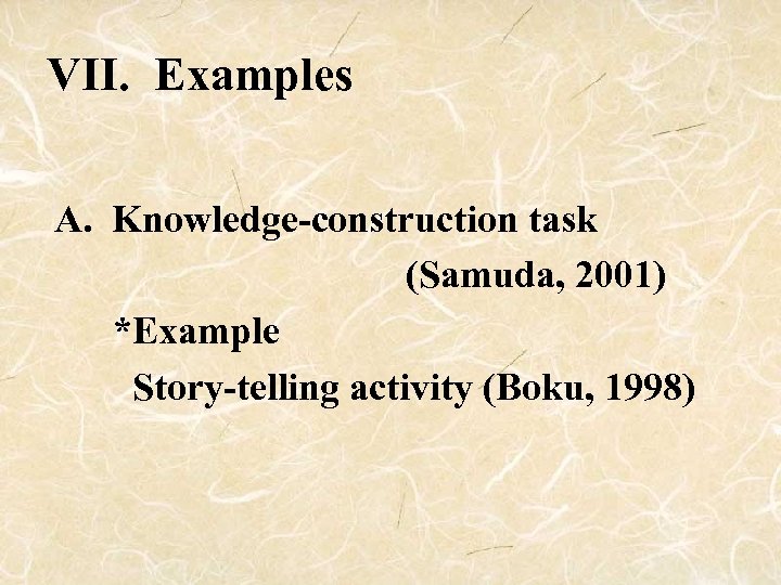 VII. Examples A. Knowledge-construction task (Samuda, 2001) *Example Story-telling activity (Boku, 1998) 