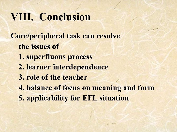 VIII. Conclusion Core/peripheral task can resolve the issues of 1. superfluous process 2. learner