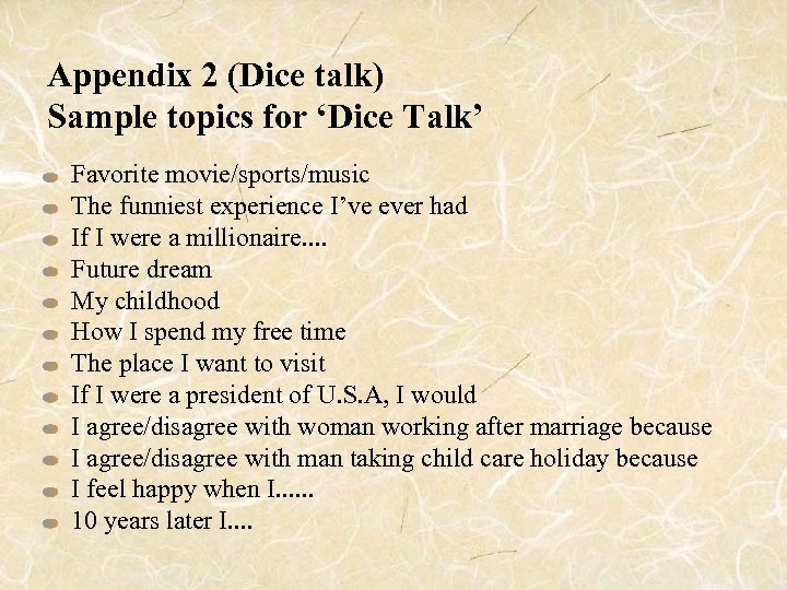 Appendix 2 (Dice talk) 　　　 Sample topics for ‘Dice Talk’ Favorite movie/sports/music The funniest