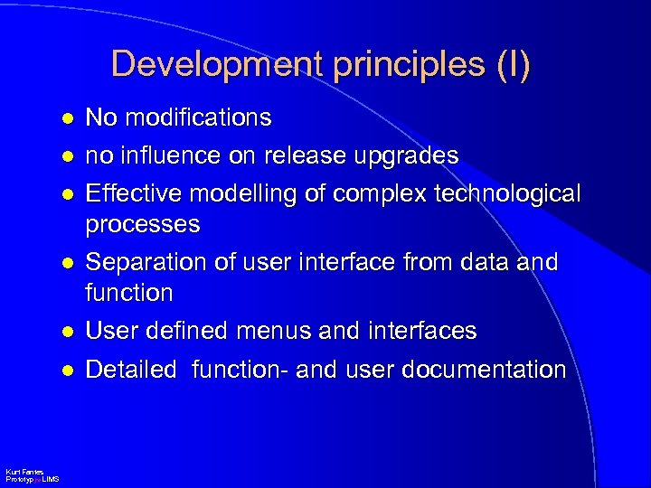 Development principles (I) l l No modifications no influence on release upgrades l Effective