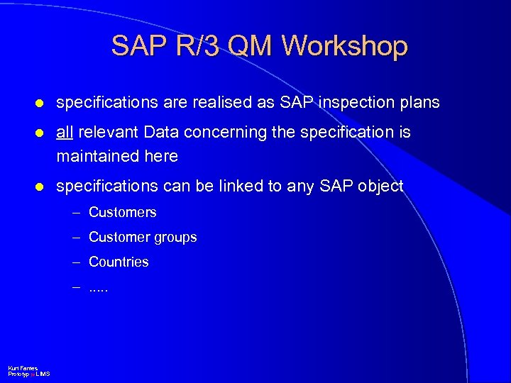 SAP R/3 QM Workshop l specifications are realised as SAP inspection plans l all