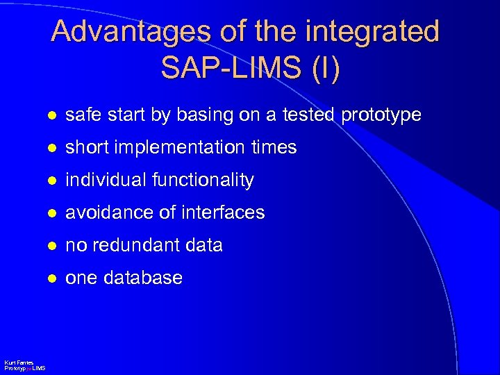 Advantages of the integrated SAP-LIMS (I) l l short implementation times l individual functionality