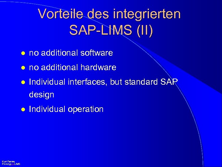 Vorteile des integrierten SAP-LIMS (II) l l no additional hardware l Individual interfaces, but