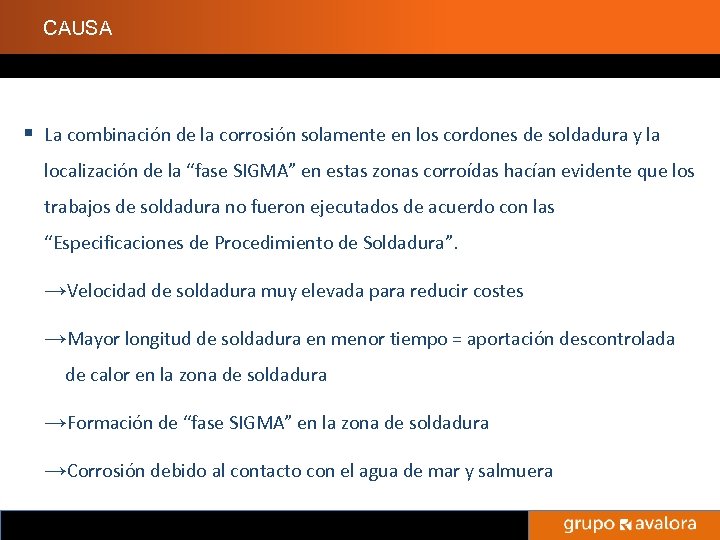 CAUSA § La combinación de la corrosión solamente en los cordones de soldadura y