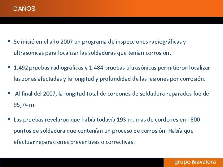DAÑOS § Se inició en el año 2007 un programa de inspecciones radiográficas y