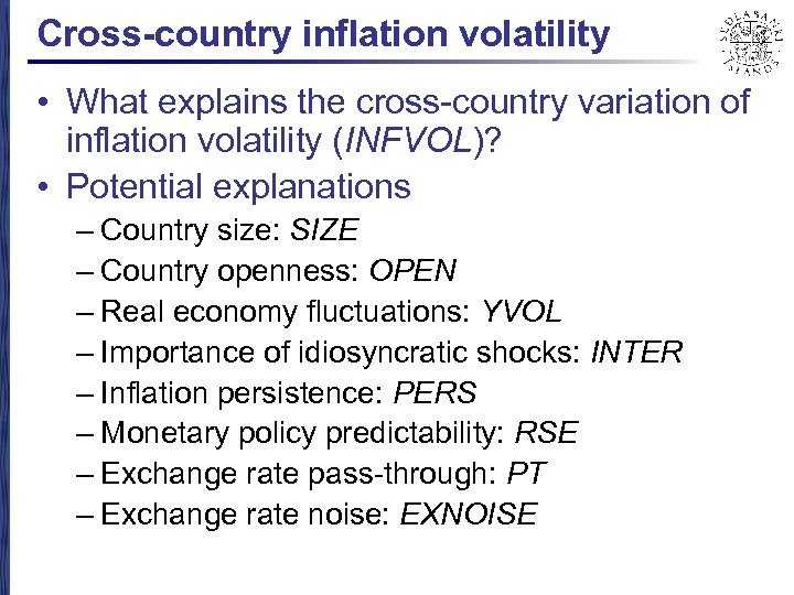 Cross-country inflation volatility • What explains the cross-country variation of inflation volatility (INFVOL)? •