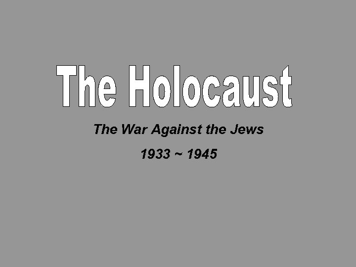 The War Against the Jews 1933 ~ 1945 