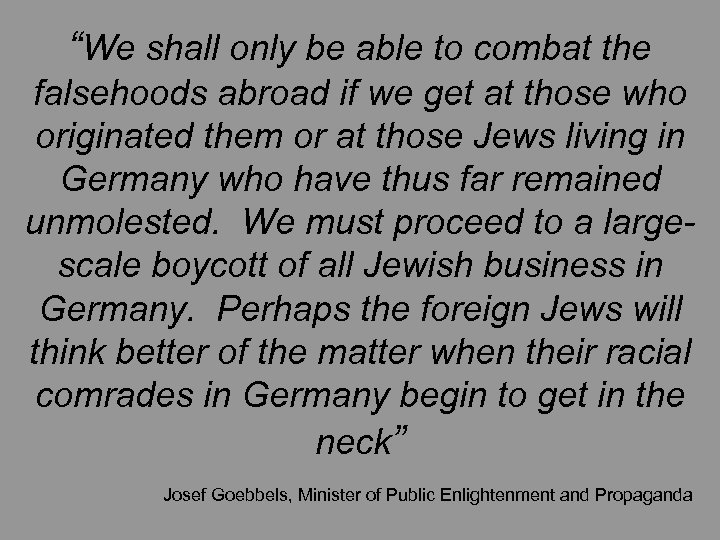“We shall only be able to combat the falsehoods abroad if we get at