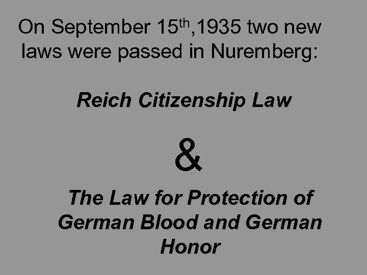 On September 15 th, 1935 two new laws were passed in Nuremberg: Reich Citizenship