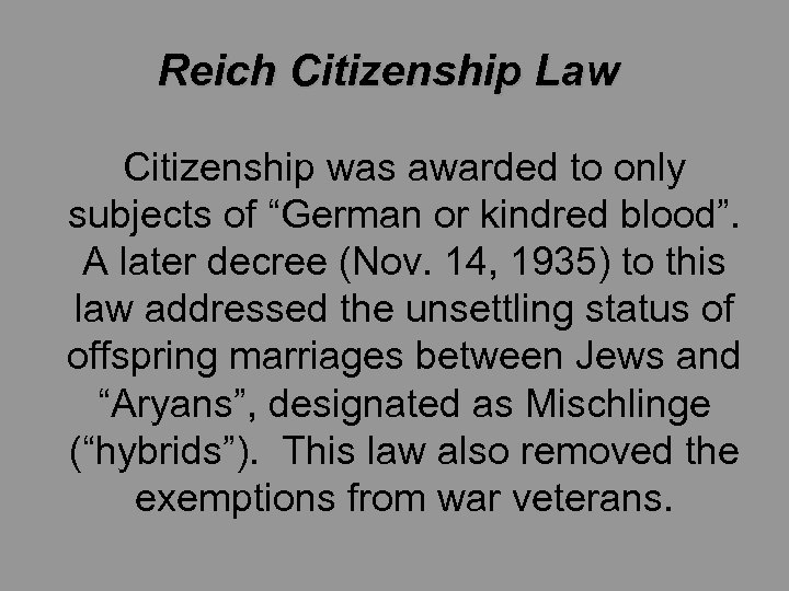 Reich Citizenship Law Citizenship was awarded to only subjects of “German or kindred blood”.