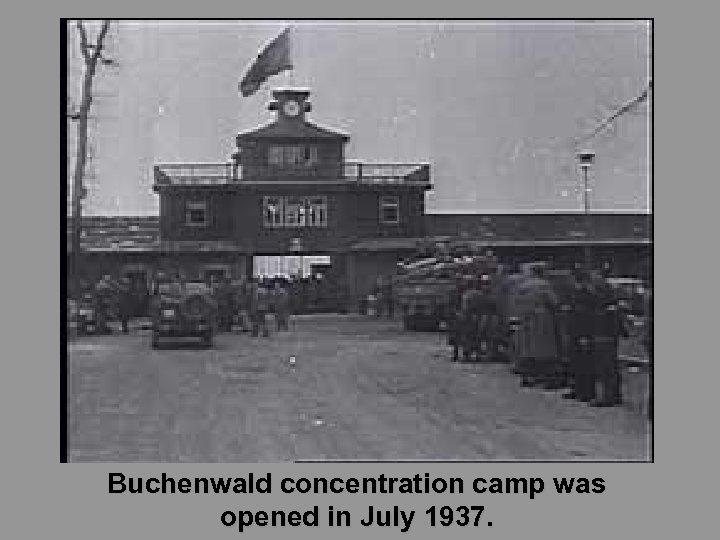 Buchenwald concentration camp was opened in July 1937. 