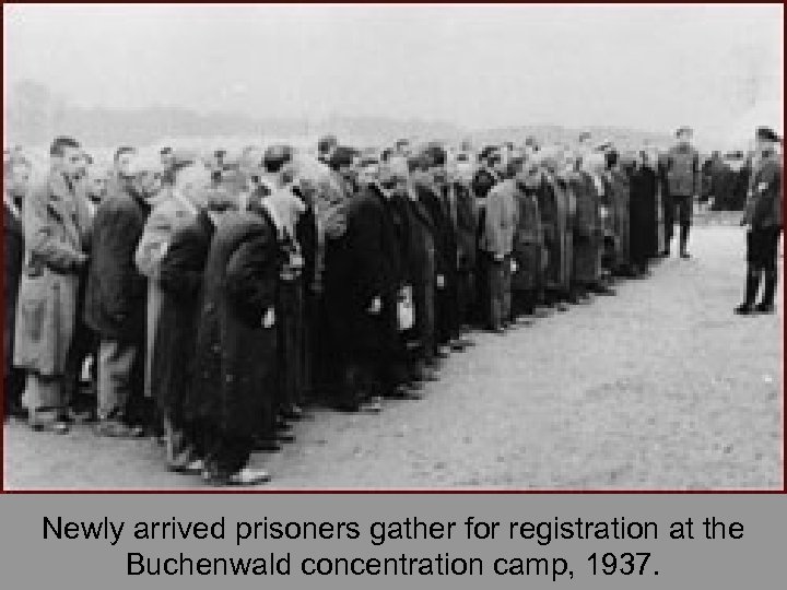 Newly arrived prisoners gather for registration at the Buchenwald concentration camp, 1937. 