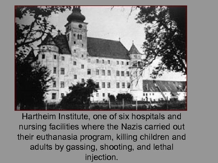 Hartheim Institute, one of six hospitals and nursing facilities where the Nazis carried out