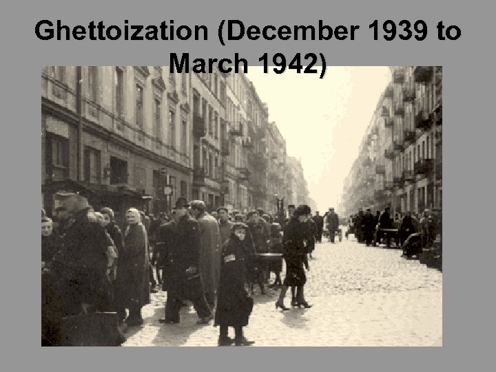 Ghettoization (December 1939 to March 1942) 
