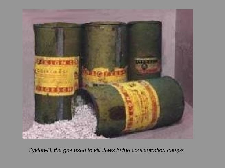 Zyklon-B, the gas used to kill Jews in the concentration camps 