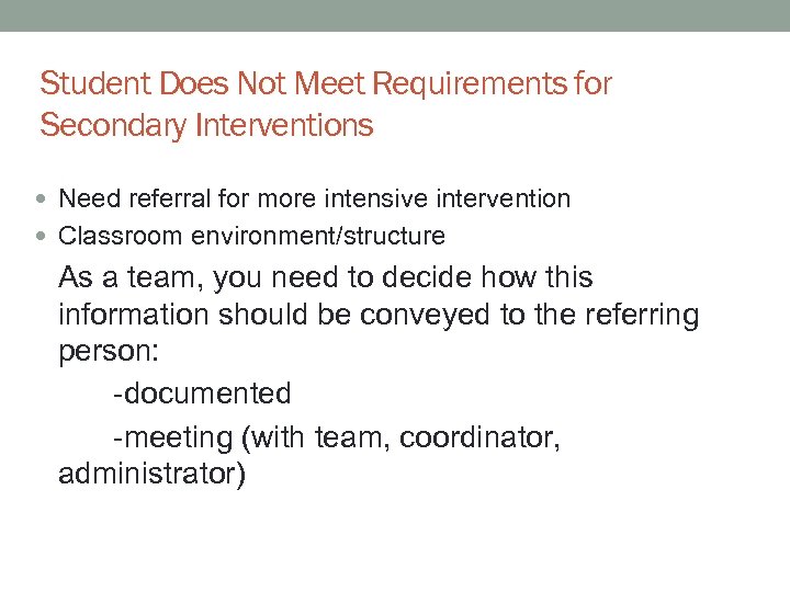 Student Does Not Meet Requirements for Secondary Interventions Need referral for more intensive intervention
