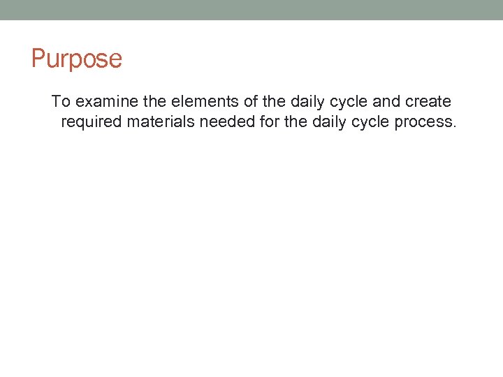 Purpose To examine the elements of the daily cycle and create required materials needed