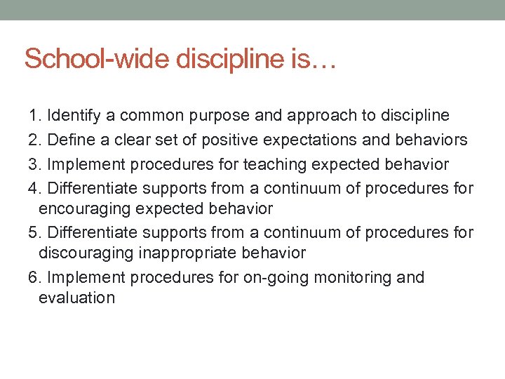 School-wide discipline is… 1. Identify a common purpose and approach to discipline 2. Define