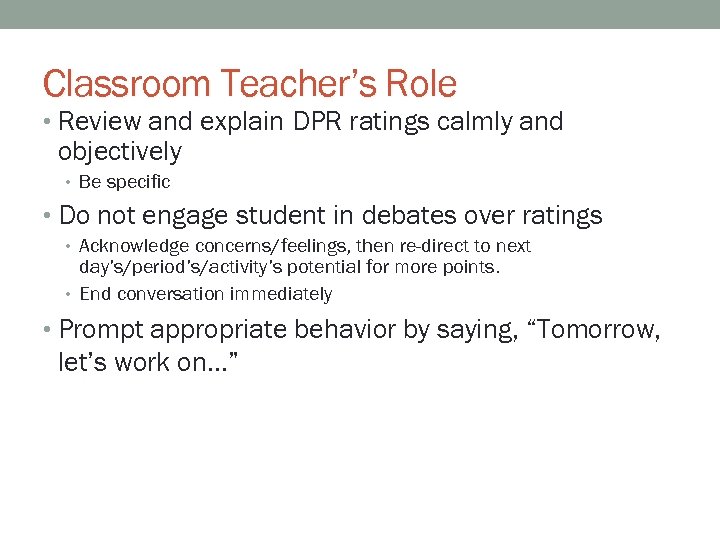 Classroom Teacher’s Role • Review and explain DPR ratings calmly and objectively • Be