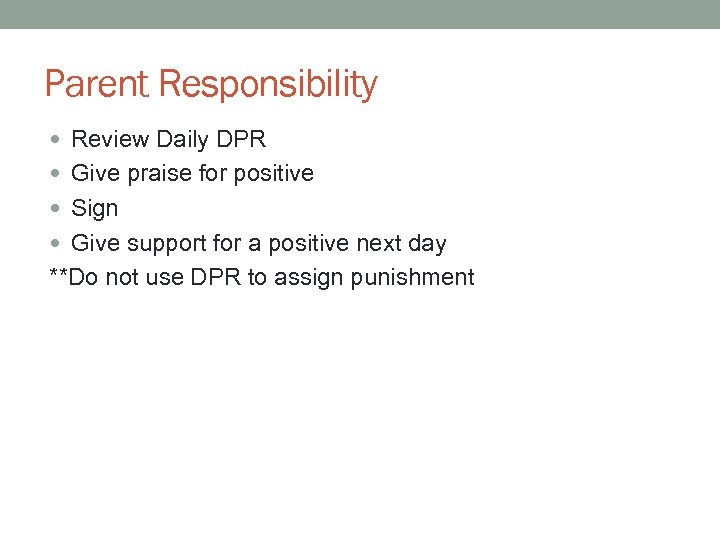 Parent Responsibility Review Daily DPR Give praise for positive Sign Give support for a