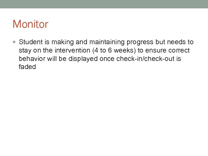 Monitor Student is making and maintaining progress but needs to stay on the intervention