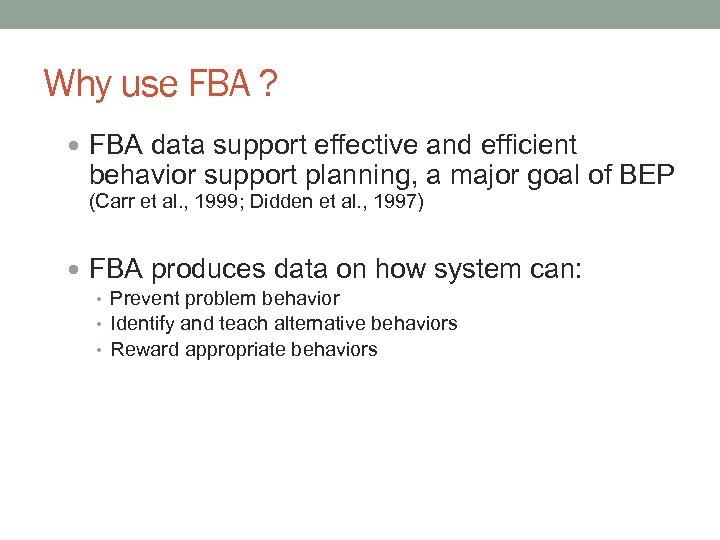 Why use FBA ? FBA data support effective and efficient behavior support planning, a