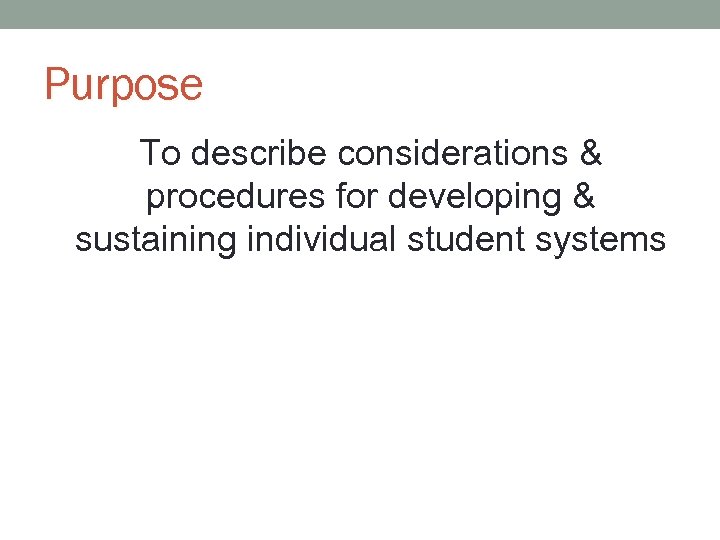 Purpose To describe considerations & procedures for developing & sustaining individual student systems 